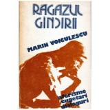 Marin Voiculescu - Ragazul gandirii - aforisme, cugetari, dialoguri - 101499