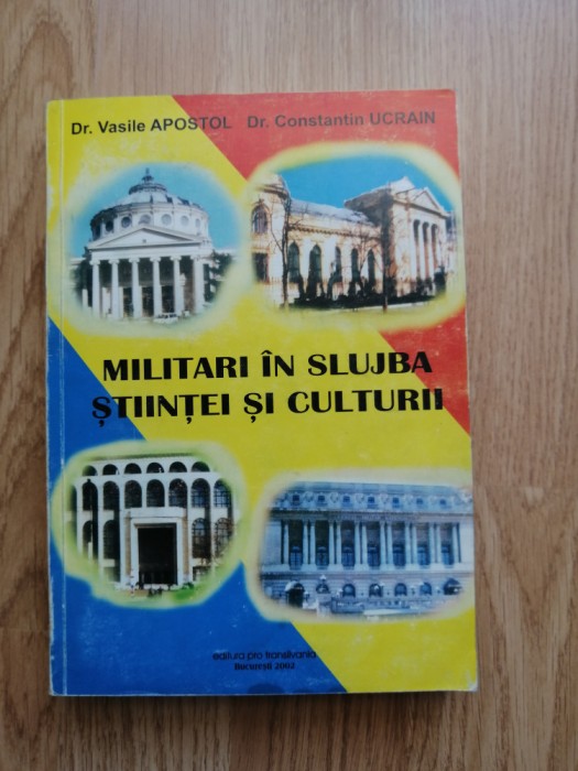 Vasile Apostol, Constantin Ucrain - Militari in slujba stiintei si culturii 2002