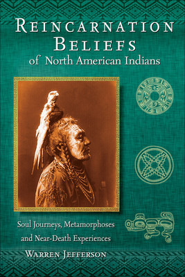 Reincarnation Beliefs of North American Indians: Soul Journeys, Metamorphoses, and Near-Death Experiences foto