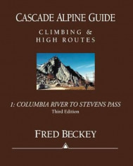 Cascade Alpine Guide: Columbia River to Stevens Pass: Climbing &amp;amp; High Routes, Paperback/Fred Beckey foto