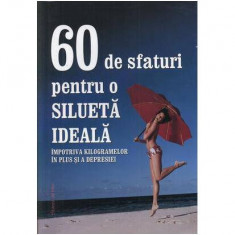 60 de sfaturi pentru o silueta ideala - Paperback brosat - Autor Colectiv - House of Guides