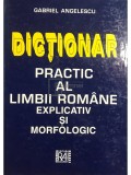 Gabriel Angelescu - Dicționar practic al limbii rom&acirc;ne explicativ și morfologic (ed. II) (editia 1999)