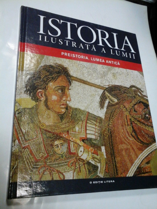 ISTORIA ILUSTRATA A LUMII - PREISTORIA. LUMEA ANTICA