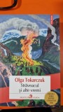 Straveacul si alte vremi - Olga Tokarczuk