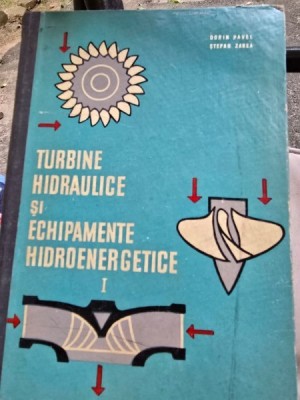 Turbine Hidraulice si echipamente hidroenergetice - Vol. I - Dorin Pavel, Stefan Zarea foto