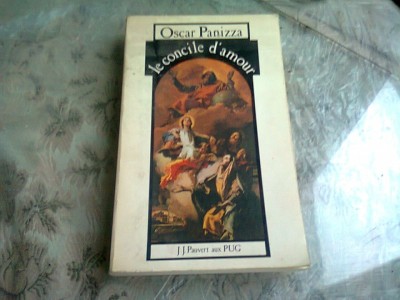 LE CONCILE D&amp;#039;AMOUR - OSCAR PANIZZA (CARTE IN LIMBA FRANCEZA) foto