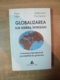 GLOBALIZAREA SUB SEMNUL INTREBARII , ECONOMIA INTERNATIONALA SI POSIBILITATI DE GUVERNARE de PAUL HIRST , GRAHAME THOMPSON