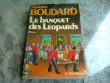 LE BANQUET DES LEOPARDS - ALPHONSE BOUDARD (CARTE IN LIMBA FRANCEZA)