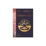 Underworlds: A Compelling Journey Through Subterranean Realms, Real and Imagined