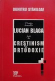 Pozitia domnului Lucian Blaga fata de crestinism si ortodoxie - Dumitru Staniloae
