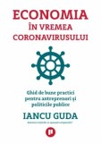 Cumpara ieftin Economia in vremea coronavirusului. Ghid de bune practici pentru antreprenori si politicile public/Iancu Guda