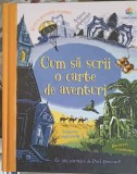 Cum sa scrii o carte de aventuri - Paul Dowswell, Corint Junior, 2018, Coperta cartonata, 95 pagini