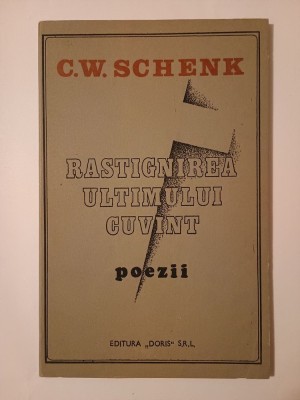 C. W. Schenk - Răstignirea ultimului cuv&amp;acirc;nt (poezii) foto
