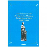 - Asociatia Istoricilor din Republica Moldova. Raport de activitate 1998-1999 - 101947