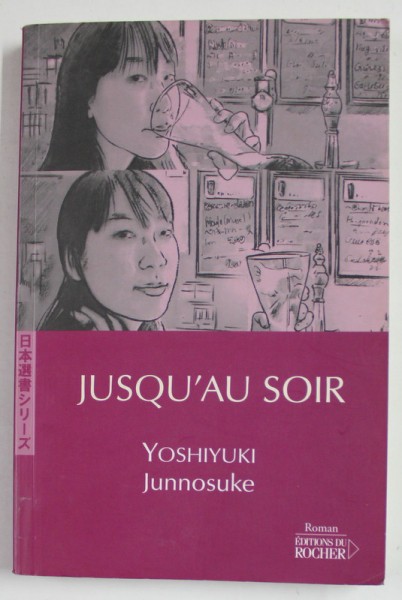JUSQU &Aacute; U SOIR par YOSHIYUKI JUNNOSUKE , roman , 2006