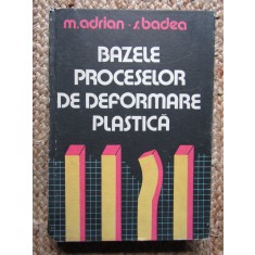 BAZELE PROCESELOR DE DEFORMARE PLASTICA-M.ADRIAN, S.BADEA
