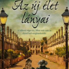 Az új élet lányai - A háború véget ért. Most már csak az élettel kell megküzdeniük. - Diney Costeloe