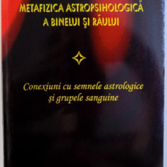 METAFIZICA ASTROPSIHOLOGICA A BINELUI SI RAULUI - CONEXIUNI CU SEMNELE ASTROLOGICE SI GRUPELE SANGUINE de ANDREI EMANUEL POPESCU , 2016