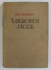 MIKROBEN JAGER ( VANATORII MICROBILOR ) von PAUL DE KRUIF , 1942, EDITIE IN LIMBA GERMANA