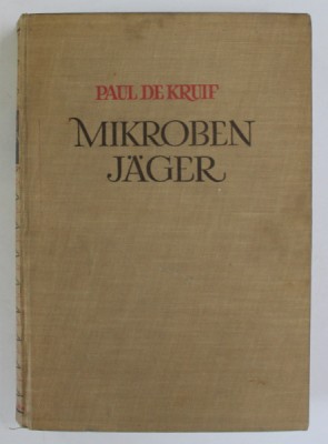 MIKROBEN JAGER ( VANATORII MICROBILOR ) von PAUL DE KRUIF , 1942, EDITIE IN LIMBA GERMANA foto