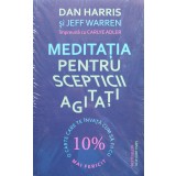 Meditatia pentru scepticii agitati - 2019 - Dan Harris (xx352)
