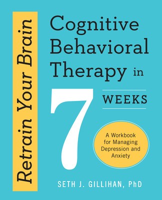 Retrain Your Brain: Cognitive Behavioral Therapy in 7 Weeks: A Workbook for Managing Depression and Anxiety foto