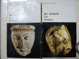 PE URMELE LUI HOMER- HEINRICH SCHLIEMANN- BUC. 1979 -VOL.I-II