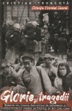 Glorie Si Tragedii , Cristian Troncota - Editura Paul Editions