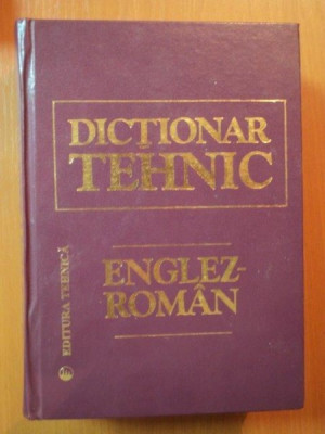 DICTIONAR TEHNIC ENGLEZ - ROMAN ED. II - a REVIZUITA SI ADAUGITA de CORNEL CINCU , NICOLAE MANDRESCU , DRAGOS PETRESCU, Bucuresti 1997 foto