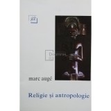 Marc Auge - Religie si antropologie (Editia: 1995)