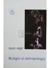 Marc Auge - Religie si antropologie (Editia: 1995) foto
