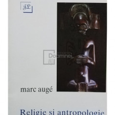 Marc Auge - Religie si antropologie (editia 1995)