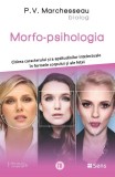 Morfo-psihologia. Citirea caractetului si a aptitudinilor intelectuale in formele corpului si ale fetei &ndash; P. V. Marcheseau