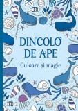 Dincolo de ape - Culoare și magie - Paperback brosat - Kreativ