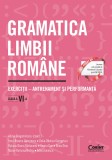 Cumpara ieftin Gramatica limbii rom&acirc;ne. Exerciții &ndash; antrenament și performanță. Clasa a VI-a