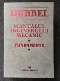 MANUALUL INGINERULUI MECANIC. Fundamente - Dubbel
