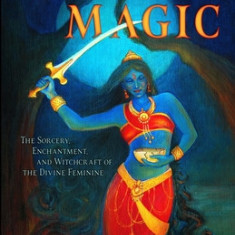 Yogini Magic: The Sorcery, Enchantment and Witchcraft of the Divine Feminine