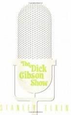 The Dick Gibson Show, Paperback/Stanley Elkin foto