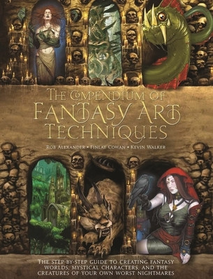 The Compendium of Fantasy Art Techniques: The Step-By-Step Guide to Creating Fantasy Worlds, Mystical Characters, and the Creatures of Your Own Worst foto
