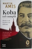 Koba cel Cumplit. Rasul si cele Douazeci de Milioane &ndash; Martin Amis - Roman
