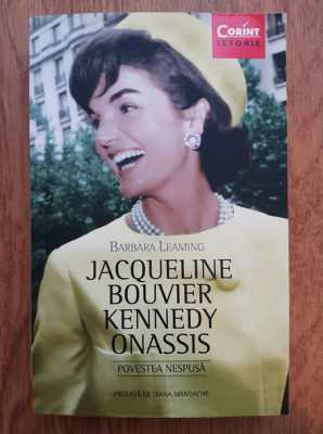 Barbara Leaming - Jacqueline Bouvier Kennedy Onassis. Povestea nespusa foto