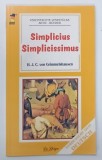 SIMPLICIUS SIMPLICISSIMUS von H . J . C . VON GRIMMELSHAUSEN , * TEXT IN LIMBA GERMANA