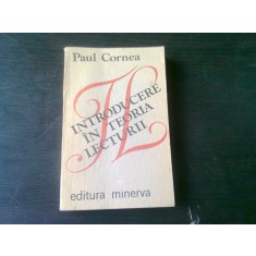 INTRODUCERE IN TEORIA LECTURII - PAUL CORNEA