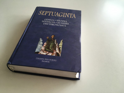 SEPTUAGINTA VOL.1- GENEZA EXXODUL LEVITICUL NUMERII DEUTERONOMUL. POLIROM 2004 foto