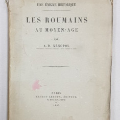 UNE ENIGME HISTORIQUE LES ROUMAINS AU MOYEN AGE par A.D. XENOPOL - PARIS, 1885 *Dedicatie