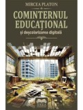Cumpara ieftin Cominternul educational si descolarizarea digitala/Mircea Platon