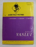 JUDETELE PATRIEI - JUDETUL VASLUI de I. GUGIUMAN ...V. BAICAN , 1973