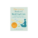 The Little Book of Meditation: 10 Minutes a Day to More Relaxation, Energy and Creativity