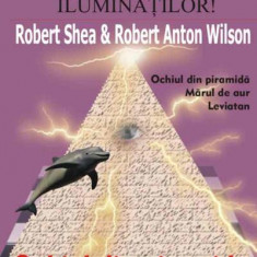 Trilogia iluminaţilor! Ochiul din piramidă - Paperback brosat - Robert Anton Wilson, Robert Shea - Antet Revolution