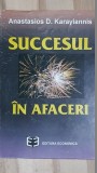 Succesul in afaceri: Indrumarul pentru infiintarea firmei proprii- Anastasios D. Karayiannis